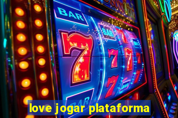 love jogar plataforma